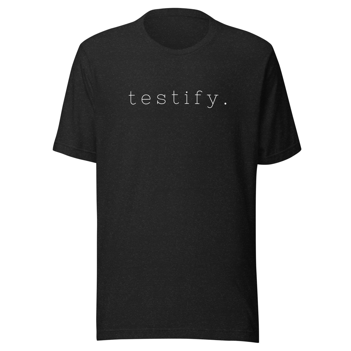 testify. Unisex t-shirt