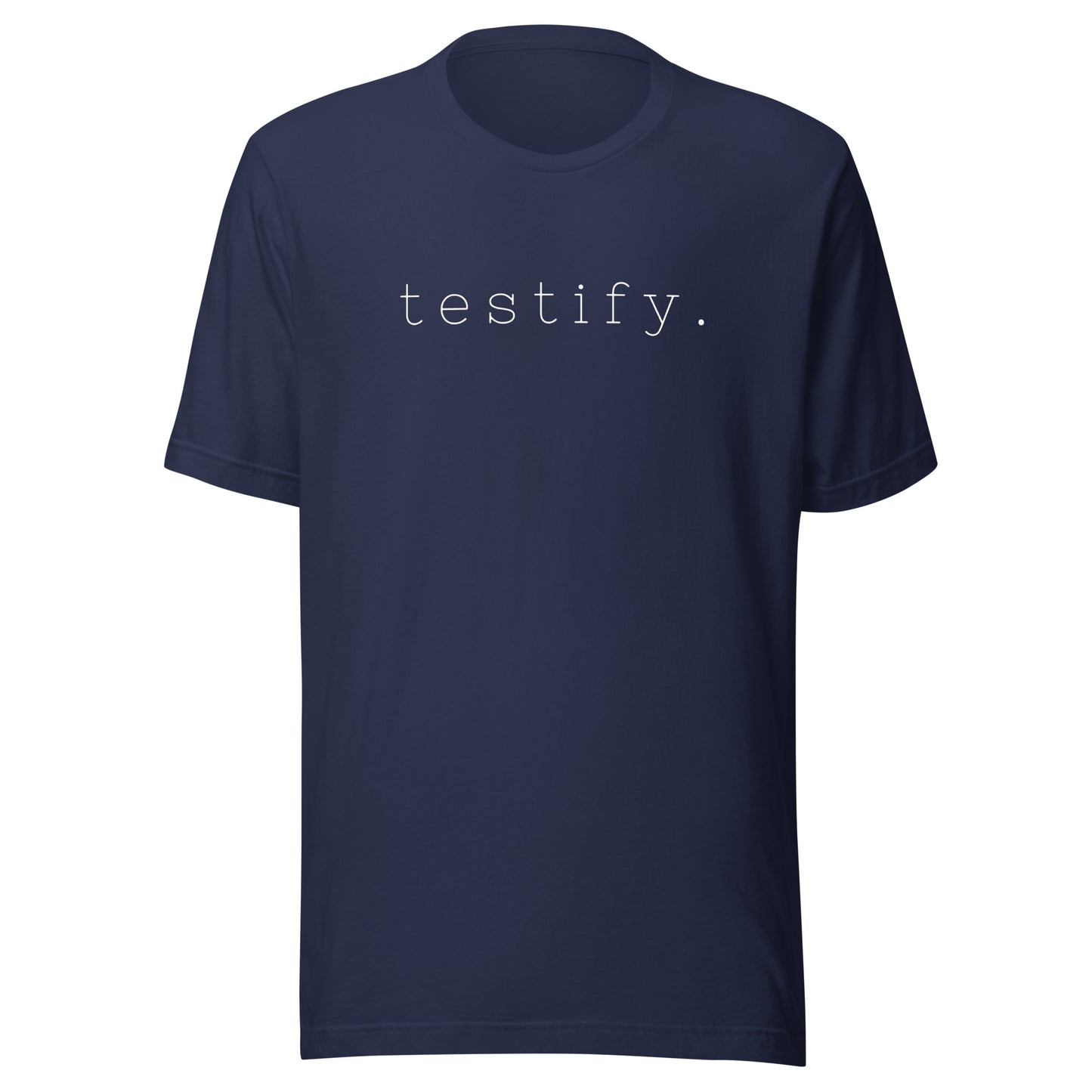 testify. Unisex t-shirt